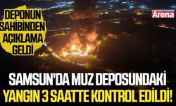 Samsun'da muz deposundaki yangın 3 saatte kontrol edildi!