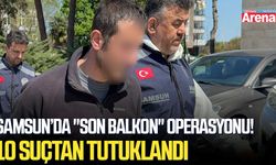 Samsun’da "Son Balkon" operasyonu! 10 suçtan tutuklandı