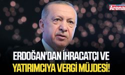 Erdoğan'dan ihracatçı ve yatırımcıya vergi müjdesi!