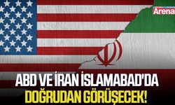 ABD ve İran İslamabad'da doğrudan görüşecek!