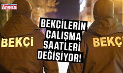 Bekçilerin çalışma saatleri değişiyor!