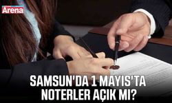 Samsun'da 1 Mayıs'ta noterler açık mı?
