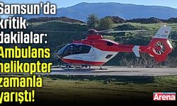 Samsun'da ambulans helikopter zamanla yarıştı