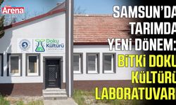 Samsun'da yeni dönem! 'Bitki Doku Kültürü Laboratuvarı'