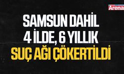 Samsun dahil 4 ilde, 6 yıllık suç ağı çökertildi