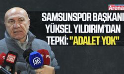 Samsunspor Başkanı Yüksel Yıldırım’dan tepki: "Adalet yok"