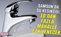 Samsun’da su kesintisi: Hangi mahalleler etkilenecek?