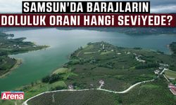 Samsun'da barajların doluluk oranı hangi seviyede?