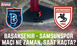 Başakşehir - Samsunspor maçı ne zaman, saat kaçta?