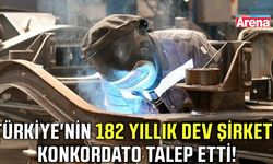Türkiye'nin 182 yıllık dev şirketi konkordato talep etti!