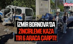 İzmir Bornova'da zincirleme kaza tır 6 araca çarptı!