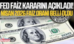 Fed faiz kararını açıkladı! Nisan 2026 faiz oranı belli oldu