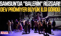 Samsun’da "Balerin" rüzgarı! Dev prömiyer büyük ilgi gördü
