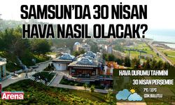 Samsun’da 30 Nisan Perşembe hava nasıl olacak?