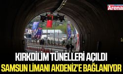 Kırkdilim Tünelleri açıldı! Samsun Limanı Akdeniz’e bağlanıyor