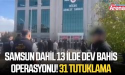 Samsun dahil 13 ilde dev bahis operasyonu! 31 tutuklama