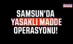 Samsun'da yasaklı madde operasyonu!