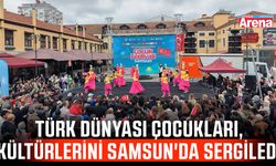 Türk dünyası çocukları, kültürlerini Samsun'da sergiledi