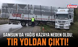 Samsun’da yağış kazaya neden oldu: Tır yoldan çıktı!