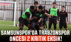 Samsunspor'da Trabzonspor öncesi 2 kritik eksik!