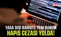 Yasa dışı bahiste yeni dönem: Hapis cezası yolda!