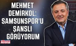 Demirkol: Samsunspor'u şanslı görüyorum