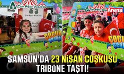 Samsun'da 23 Nisan coşkusu tribüne taştı