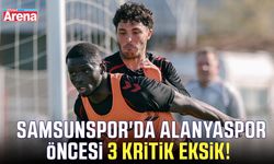 Samsunspor'da Alanyaspor öncesi 3 kritik eksik!
