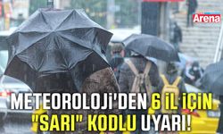 Meteoroloji'den 6 il için "sarı" kodlu uyarı!