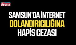 Samsun’da internet dolandırıcılığına hapis cezası