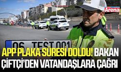 APP plaka süresi doldu! Bakan Çiftçi’den vatandaşlara çağrı
