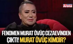 Fenomen Murat Övüç cezaevinden çıktı! Murat Övüç kimdir?