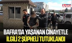 Bafra'da yaşanan cinayetle ilgili 2 şüpheli tutuklandı