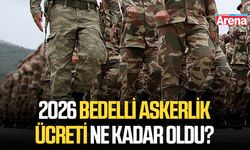 2026 bedelli askerlik ücreti ne kadar oldu?