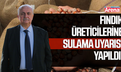Fındık üreticilerine sulama uyarısı yapıldı!