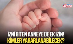 İzni biten anneye de ek izin! Kimler yararlanabilecek?