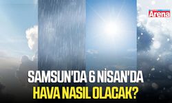 Samsun'da 6 Nisan'da hava nasıl olacak?