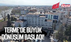 Terme’de büyük dönüşüm başladı!