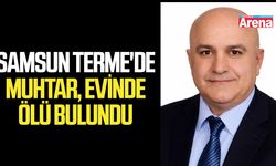 Samsun Terme’de şok olay! Muhtar evinde ölü bulundu