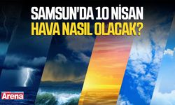 Samsun'da 10 Nisan hava nasıl olacak?