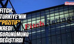 Fitch'ten Türkiye'nin kredi görünümünde değişiklik