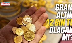 Gram altın 12 bin TL olacak mı?