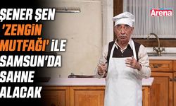 Şener Şen 'Zengin Mutfağı' ile Samsun'da
