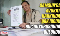 Samsun'da avukat hakkında şok iddia!