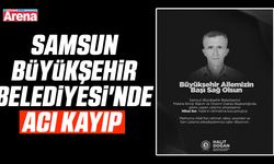 Samsun Büyükşehir Belediyesi'nde acı kayıp