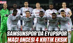 Samsunspor’da Eyüpspor maçı öncesi 4 kritik eksik