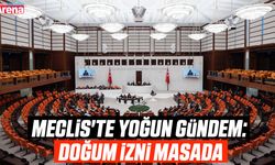Meclis'te yoğun gündem: Doğum izni masada