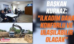 Başkan Kurnaz: "İlkadım daha konforlu ve ulaşılabilir olacak"