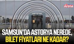 Samsun’da Astorya nerede, bilet fiyatları ne kadar?