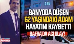 Bafra'da banyoda düşen 62 yaşındaki adam hayatını kaybetti